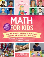 Math for kids : fun math games and activities inspired by awesome mathematicians, past and present! with 20+ illustrated biographies of amazing mathematicians from around the world cover image