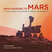NASA MISSIONS TO MARS : a visual history of our quest to explore the red planet cover image