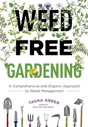 Weed free gardening : a comprehensive and organic approach to weed management cover image
