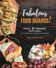 FABULOUS FOOD BOARDS : simple & inspiring recipes ideas to share at every gathering cover image