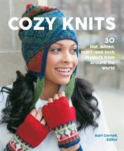 Cozy knits : 30 hat, mitten, scarf, and sock projects from around the world cover image