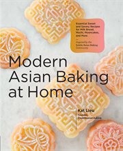 Modern Asian baking at home : essential sweet and savory recipes for milk bread, mochi, mooncakes, and more ; inspired by the subtle Asian baking community cover image