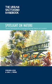 Spotlight on nature : tips and techniques for drawing and painting nature on location cover image