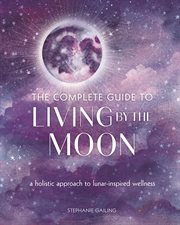 The moon book : the complete guide to lunar-inspired living cover image