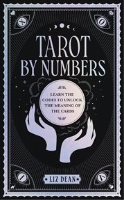 Tarot by numbers : learn the codes that unlock the meaning of the cards cover image