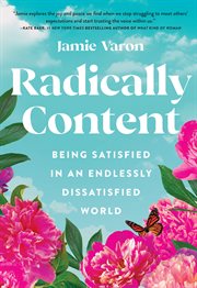 Radically content : being satisfied in an endlessly dissatisfied world cover image