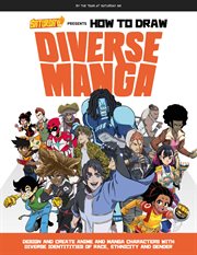 Saturday AM Presents How to Draw Diverse Manga : Design and Create Anime and Manga Characters with Diverse Identities of Race, Ethnicity, and Gender cover image