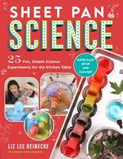Sheet pan science : 25 fun, simple science experiments for the kitchen table cover image