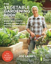 The vegetable gardening book : your complete guide to growing an edible organic garden from seed to harvest cover image