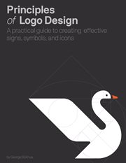 Principles of logo design : a practical guide to creating effective signs, symbols, and icons cover image