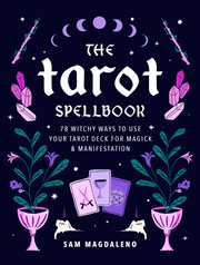 The tarot spellbook : 78 witchy ways to use your tarot deck for magick & manifestation cover image