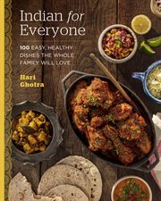 Indian for everyone : 100 easy, healthy dishes the whole family will love cover image