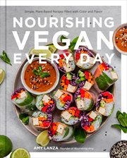 Nourishing vegan every day : simple, plant-based recipes filled with color and flavor cover image