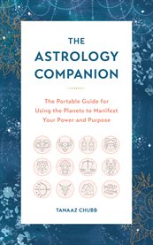 The astrology companion : the portable guide for using the planets to manifest your power and purpose cover image