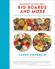 Reluctant entertainer's big boards and more : 100 mix-and-match recipes to make any gathering great cover image
