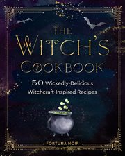 The witch's cookbook : 50 wickedly delicious witchcraft-inspired recipes cover image