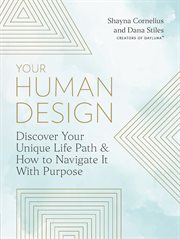 Your human design : discover your unique life path and how to navigate it with purpose cover image