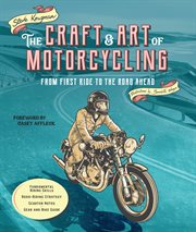 The Craft and Art of Motorcycling : From First Ride to the Road Ahead cover image