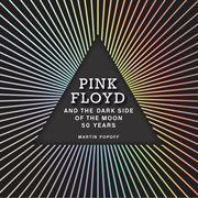 Pink Floyd and the Dark side of the moon : 50 years cover image