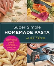 SUPER SIMPLE HOMEMADE PASTA : make spaghetti, penne, linguini, bucatini, tagliatelle, ravioli, and... more in your own home kitchen cover image