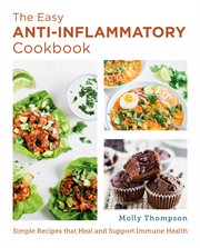 The easy anti-inflammatory cookbook : simple recipes that heal and support immune health cover image