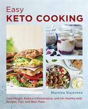 Easy keto cooking : Lose Weight, Reduce Inflammation, and Get Healthy with Recipes, Tips, and Meal Plans cover image