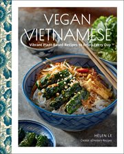 Vegan Vietnamese : Vibrant Plant-Based Recipes to Enjoy Every Day cover image