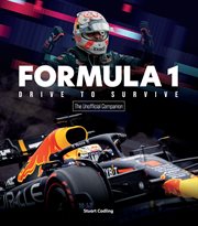 Formula 1 Drive to Survive the Unofficial Companion : The Stars, Strategy, Technology, and History of F1 cover image