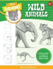 Let's draw wild animals : Learn to draw a variety of wild animals step by step! cover image