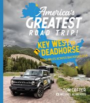 America's Greatest Road Trip! : Key West to Deadhorse: 9000 Miles Across Backroad USA cover image