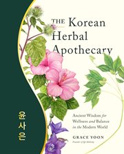 The Korean Herbal Apothecary : Ancient Wisdom for Wellness and Balance in the Modern World cover image