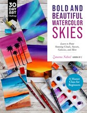 Bold and Beautiful Watercolor Skies : Learn to Paint Stunning Clouds, Sunsets, Galaxies, and More - A Master Class for Beginners. 30 Day Art Challenge cover image