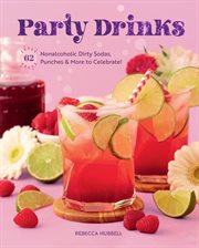 Party Drinks : 62 Nonalcoholic Dirty Sodas, Punches & More to Celebrate! cover image