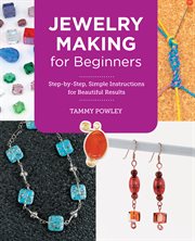 Jewelry Making for Beginners : Step-by-Step, Simple Instructions for Beautiful Results. New Shoe Press cover image