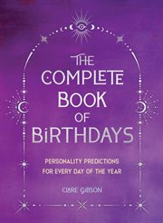 The Complete Book of Birthdays : Gift Edition. Personality Predictions for Every Day of the Year cover image