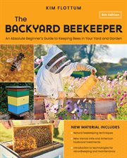 The Backyard Beekeeper : An Absolute Beginner's Guide to Keeping Bees in Your Yard and Garden cover image