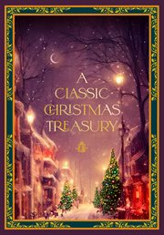 A Classic Christmas Treasury : Includes 'Twas the Night before Christmas, The Nutcracker and the Mouse King, and A Christmas Carol cover image