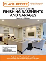Black and Decker the Complete Guide to Finishing Basements and Garages : Projects and Practical Solutions for Finishing Basements and Upgrading Garages. Black & Decker Complete Guide cover image