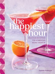 The Happiest Hour : Enjoy Over 50 Delightful Sips without the Hangover cover image