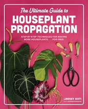 The Ultimate Guide to Houseplant Propagation : Step-by-Step Techniques for Making More Houseplants... for Free! cover image