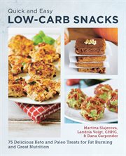 Quick and Easy Low Carb Snacks : 75 Delicious Keto and Paleo Treats for Fat Burning and Great Nutrition cover image
