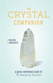 The Crystal Companion : A Quick-Reference Guide to 75 Magical Stones cover image