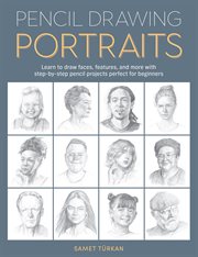 Pencil Drawing Portraits : Learn to draw faces, features, and more with step-by-step pencil projects perfect for beginners cover image