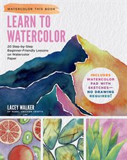 Learn to Watercolor : 20 Step-by-Step No-Sketch Projects on Watercolor Paper. Watercolor This Book cover image