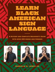 Learn Black American Sign Language : A History And Complete Beginner's Guide With Over 200 Words And Phrases cover image