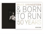 Bruce Springsteen and Born to Run : 50 Years cover image