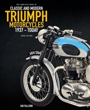The Complete Book of Classic and Modern Triumph Motorcycles : 1937 to Today cover image