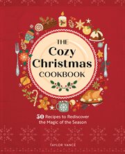 The Cozy Christmas Cookbook : 50 Recipes to Rediscover the Magic of the Season cover image
