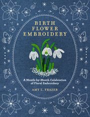 Birth Flower Embroidery : A month-by-month celebration of floral embroidery cover image