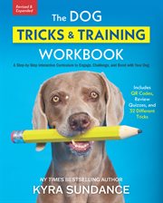 The Dog Tricks and Training Workbook : A Step-by-Step Interactive Curriculum to Engage, Challenge, and Bond with Your Dog cover image